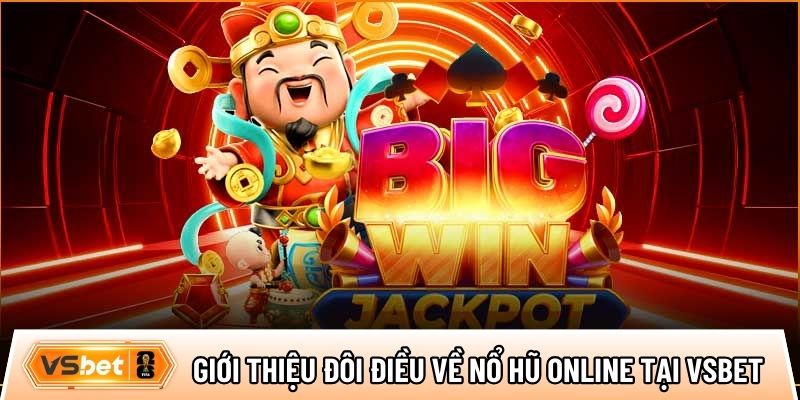 Giới thiệu đôi điều về nổ hũ online tại Vsbet