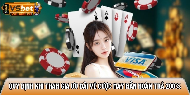 Quy định khi tham gia ưu đãi vé cược may mắn hoàn trả 200%
